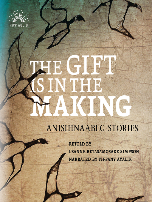 Title details for The Gift Is in the Making by Leanne Betasamosake Simpson - Available